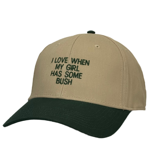 I Love When My Girl Has Some Bush Hat Funny Custom Embroidered Dad Cap