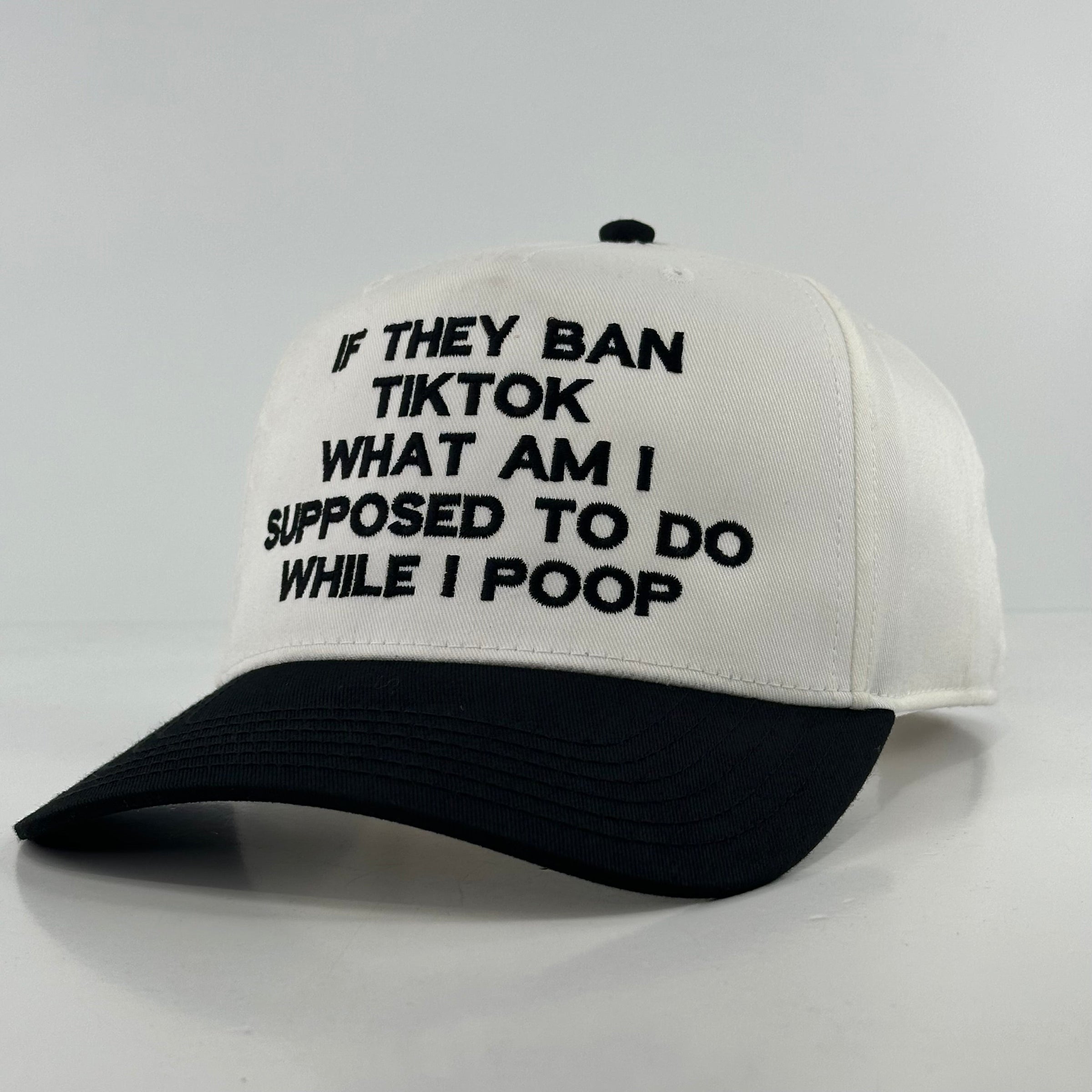 IF THEY BAN TIKTOK WHAT AM I SUPPOSED TO DO HAT Custom Embroidered