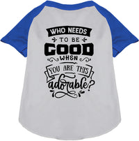 Who Needs to be Good? Pet Raglan Shirt