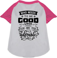 Who Needs to be Good? Pet Raglan Shirt