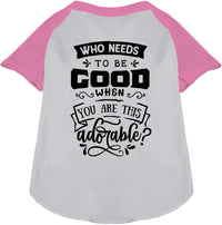 Who Needs to be Good? Pet Raglan Shirt