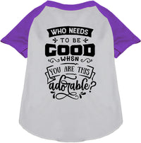 Who Needs to be Good? Pet Raglan Shirt