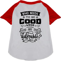 Who Needs to be Good? Pet Raglan Shirt