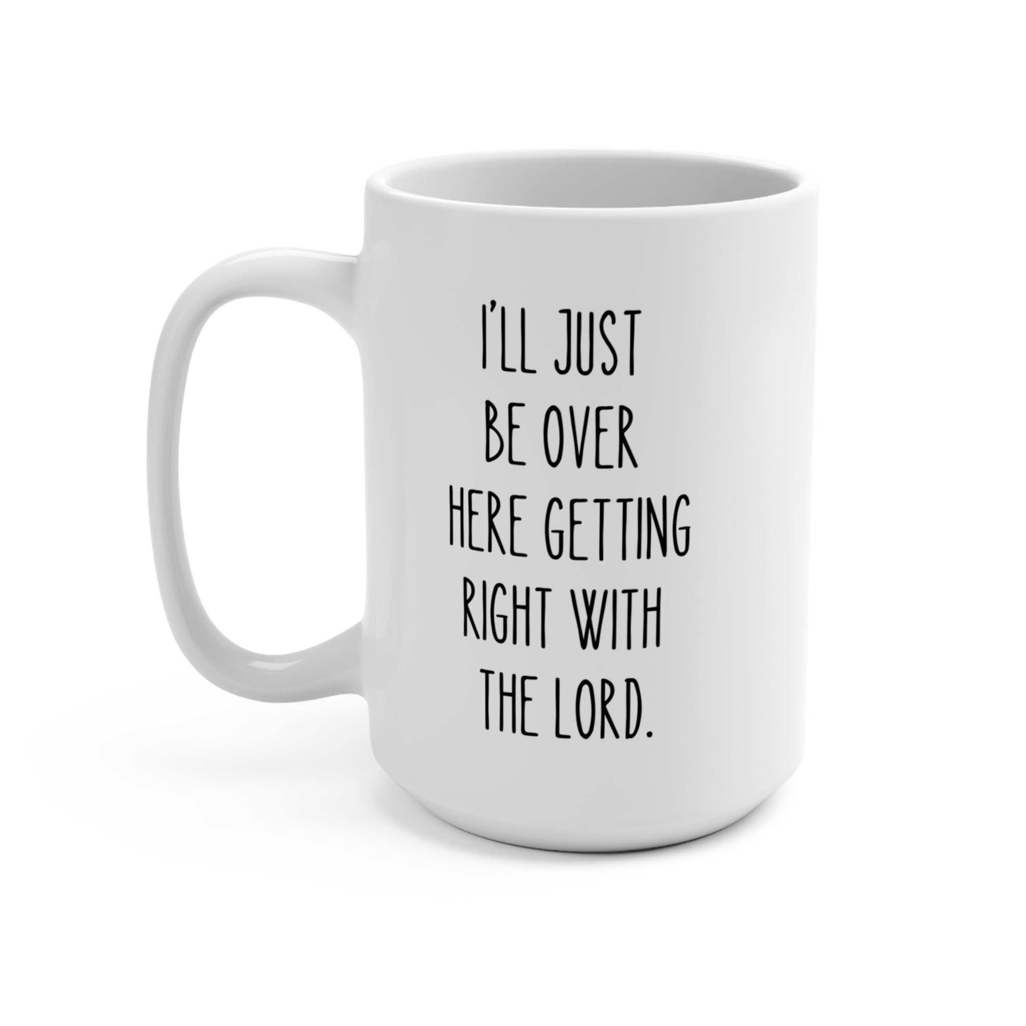15 oz Ceramic Mug – “Getting Right with the Lord” - BIG FRENCHIES
