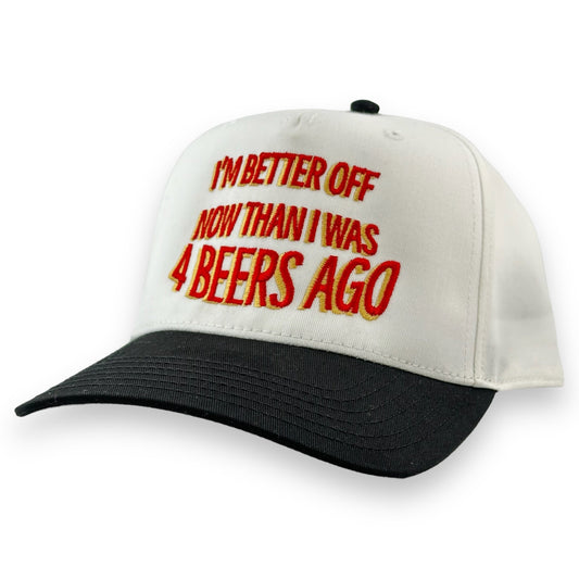 IM BETTER OFF NOW THAN I WAS 4 BEERS AGO HAT Custom Embroidered