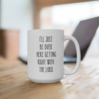 15 oz Ceramic Mug – “Getting Right with the Lord” - BIG FRENCHIES
