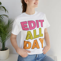 Editing Day Tee Shirt: Edit All Day - BIG FRENCHIES
