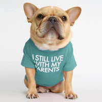 I Still Live With My Parents T-Shirt - BIG FRENCHIES