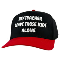 HEY TEACHER LEAVE THOSE KIDS ALONE HAT Custom Embroidered ￼