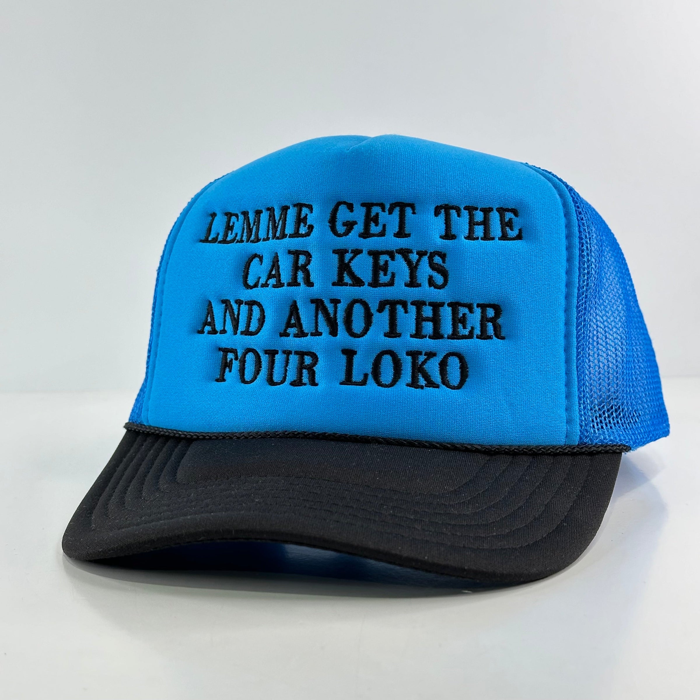 LEMME GET THE CAR KEYS AND ANOTHER FOUR LOKO Trucker Hat Custom Embroidered