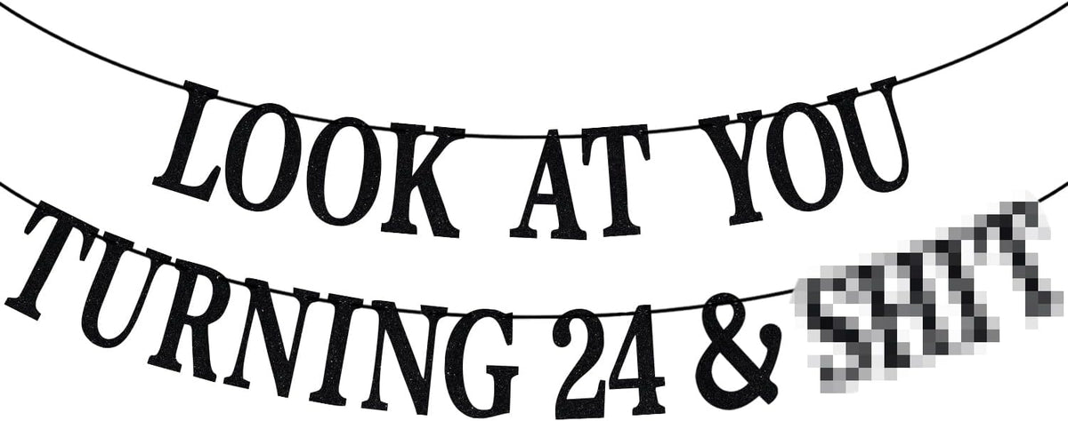 Black Glitter Look at You Turning 25 & Sh*t Banner - 24