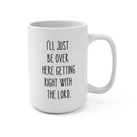 15 oz Ceramic Mug – “Getting Right with the Lord” - BIG FRENCHIES