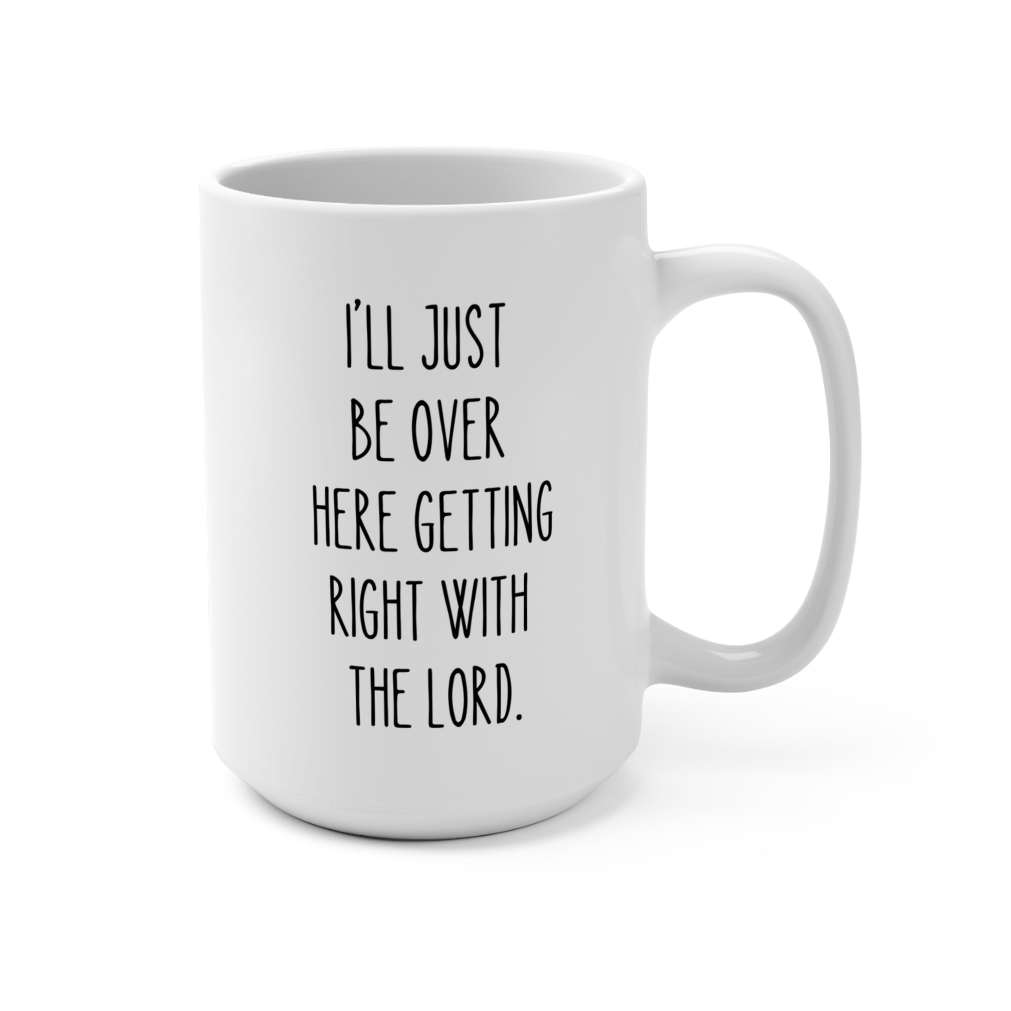 15 oz Ceramic Mug – “Getting Right with the Lord” - BIG FRENCHIES
