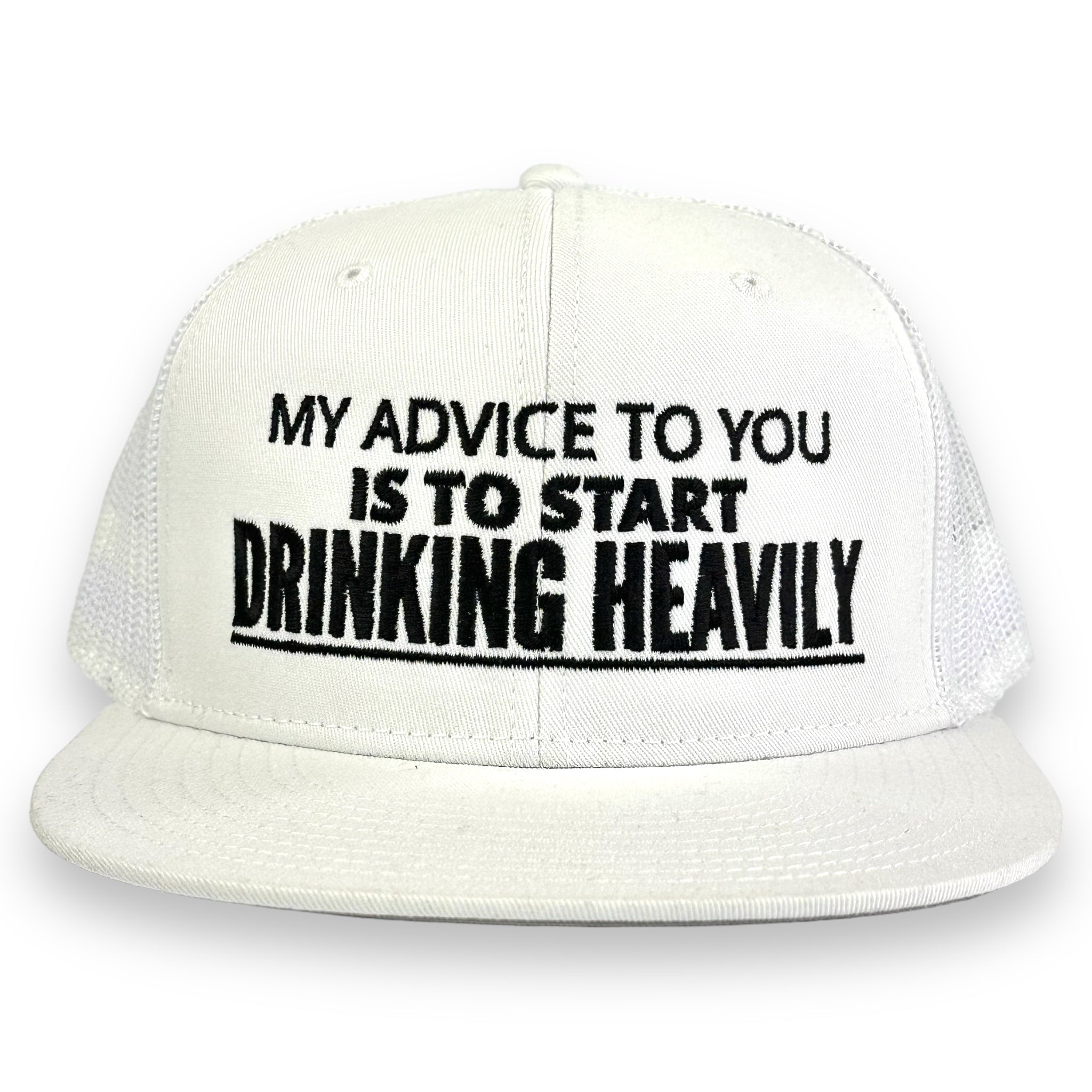 MY ADVICE TO YOU IS TO START DRINKING HEAVILY HAT Custom Embroidered