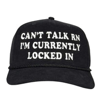 Can’t Talk RN I’m Currently Locked In Hat Custom Embroidered