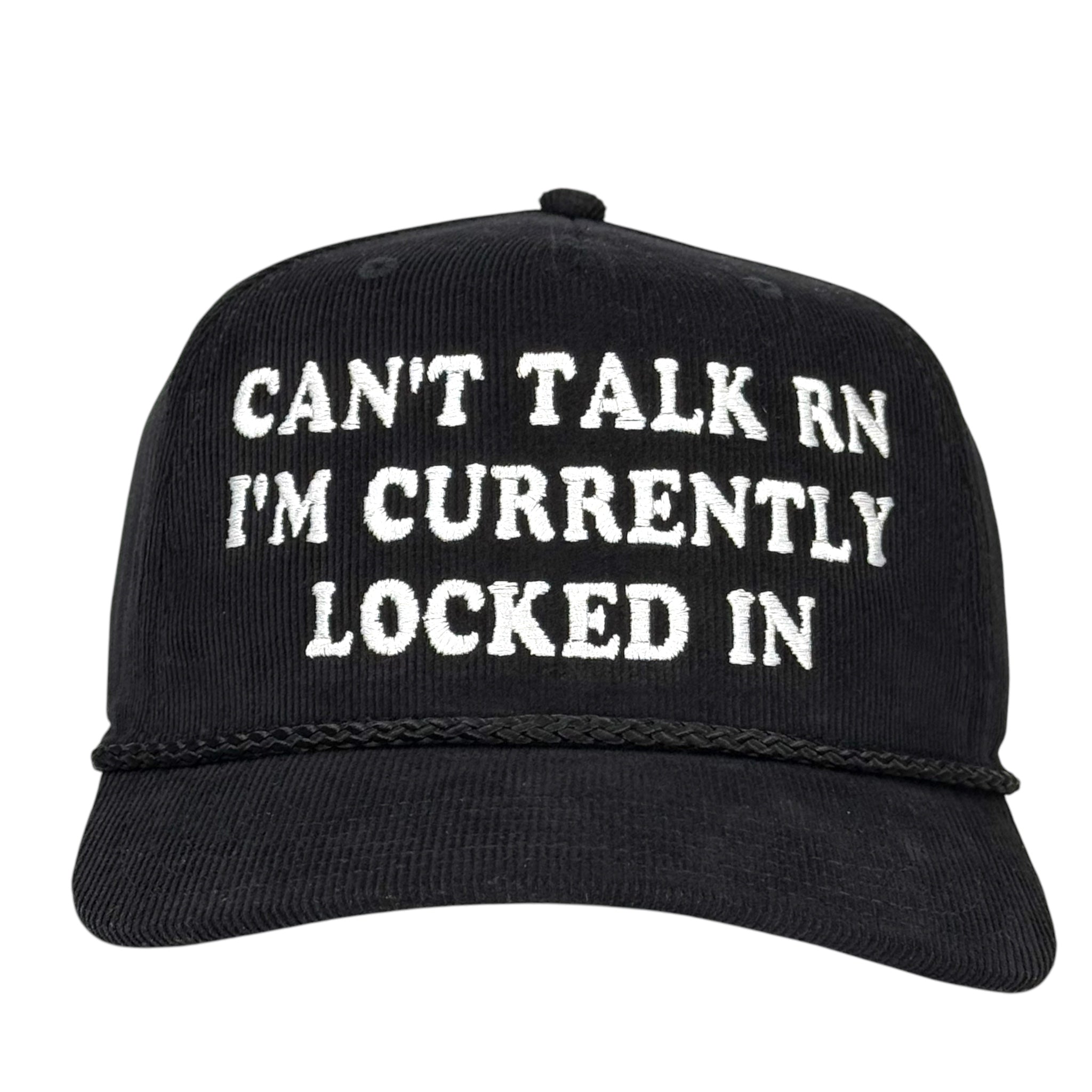 Can’t Talk RN I’m Currently Locked In Hat Custom Embroidered