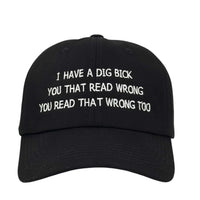 I Have a Dig Bick Hat Custom Embroidered