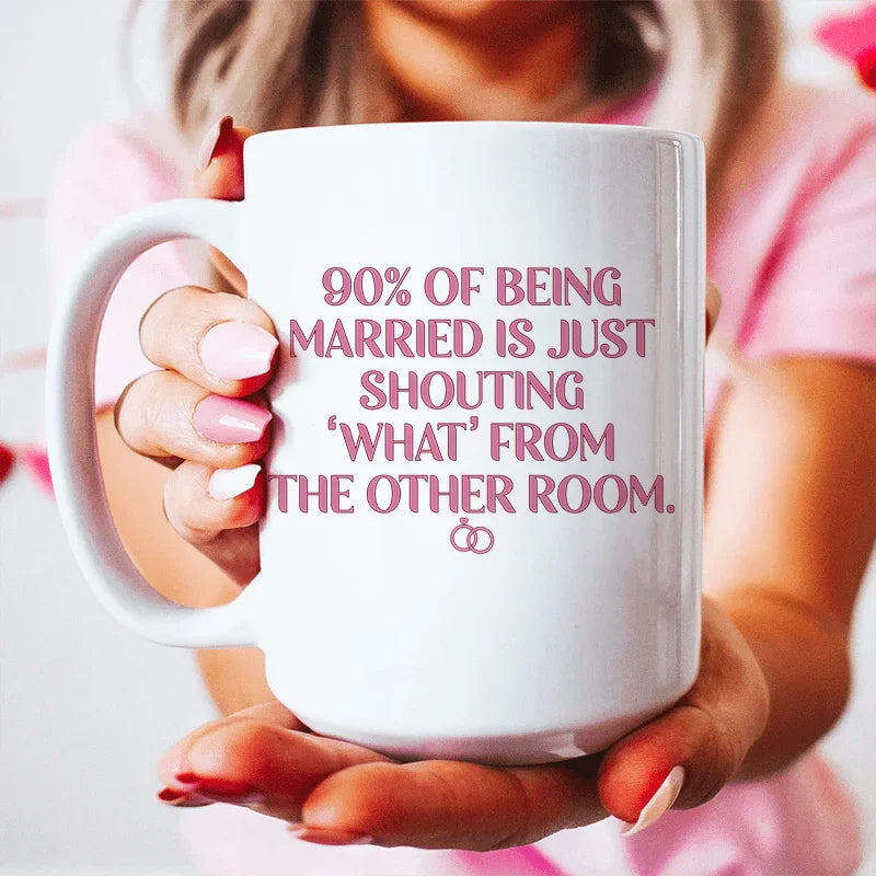 90% Of Being Married Ceramic Mug 15 oz - BIG FRENCHIES