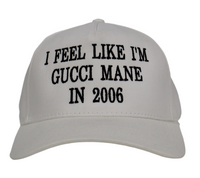 I Feel Like I’m Gucci Mane In 2006 Custom Embroidered white SnapBack