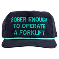Sober Enough To Operate a Forklift Hat Custom Embroidered