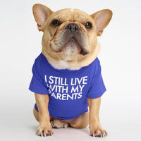 I Still Live With My Parents T-Shirt - BIG FRENCHIES