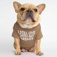 I Still Live With My Parents T-Shirt - BIG FRENCHIES
