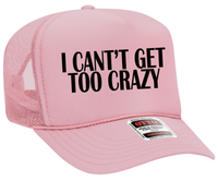 I Can't Get Too Crazy Adult Otto Foam Trucker Hat