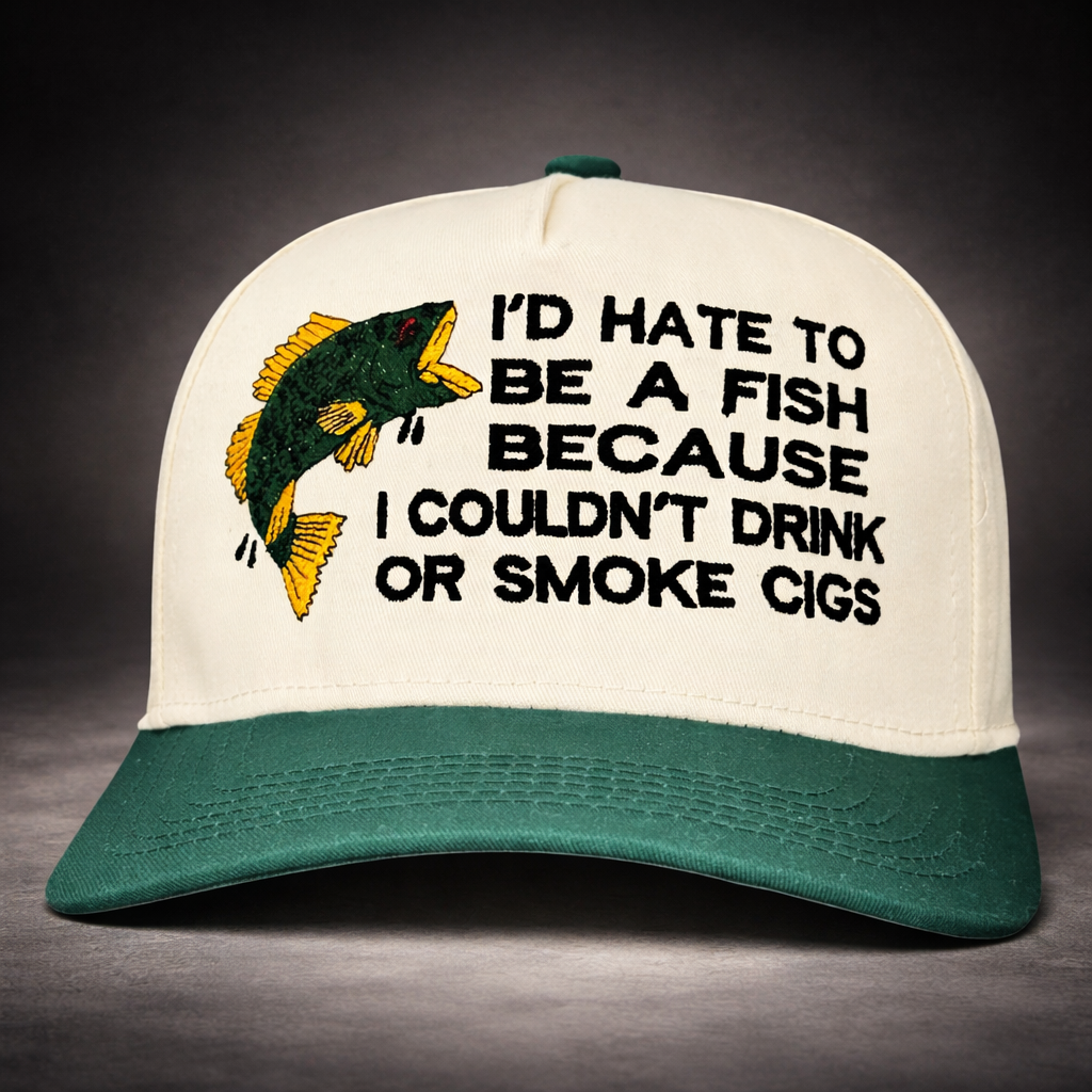 I’d Hate To Be A Fish Fishing Trucker Hat Funny Lake & Day Drinking Statement Cap