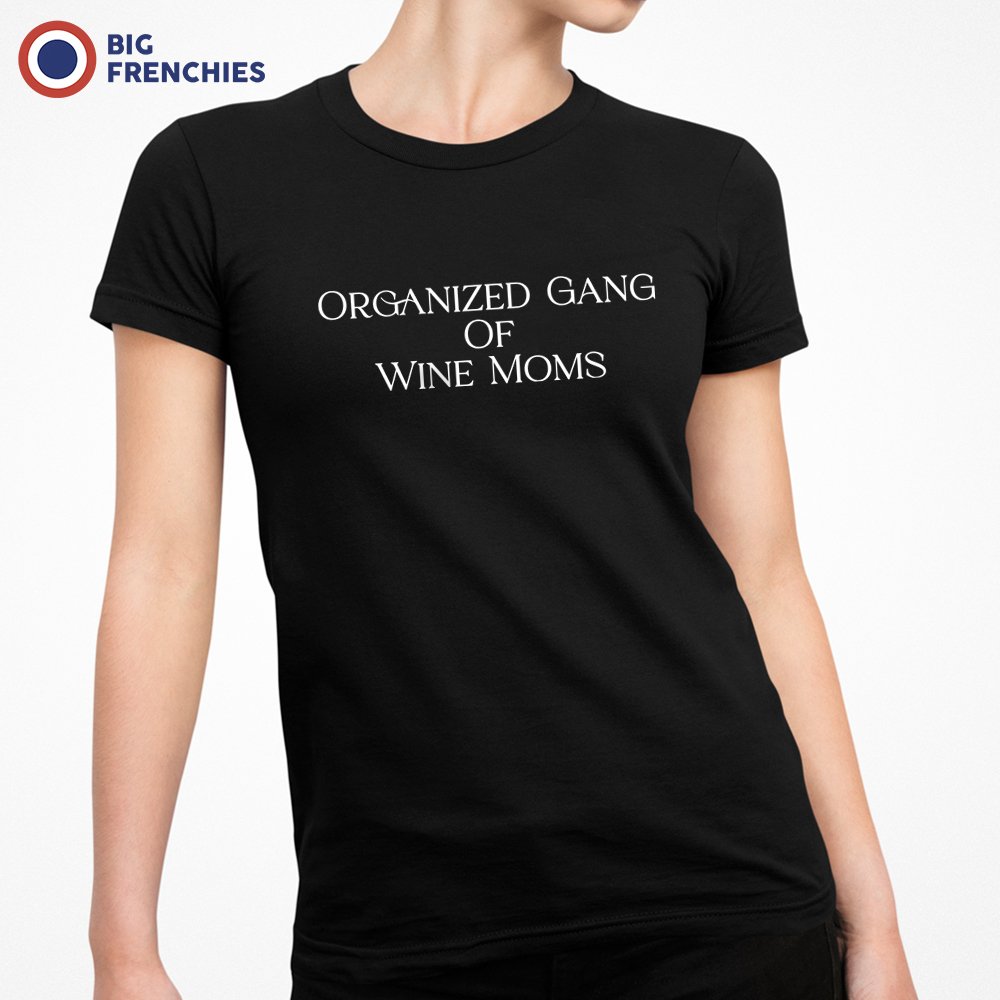 Organized Gang of Wine Moms Women's Organic Cotton Tee - BIG FRENCHIES