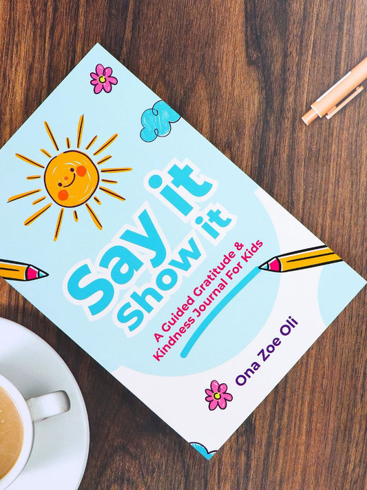 Say it Show it- Guided Gratitude & Kindness Journal by Zoe Oli