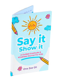 Say it Show it- Guided Gratitude & Kindness Journal by Zoe Oli