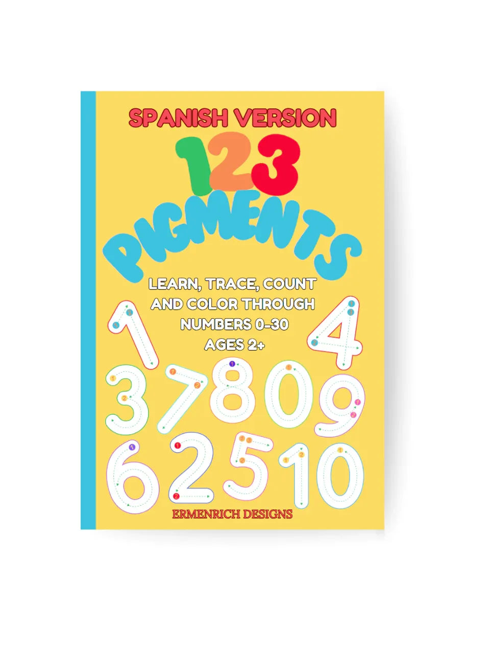 123 Pigments Learn, Trace, Count and Color Through Numbers 0-30 Activity Coloring Book: Spanish Verison - BIG FRENCHIES
