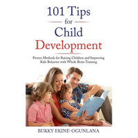 101 Tips for Child Development: Proven Methods for Raising Children and Improving Kids Behavior with Whole Brain Training - Paperback
