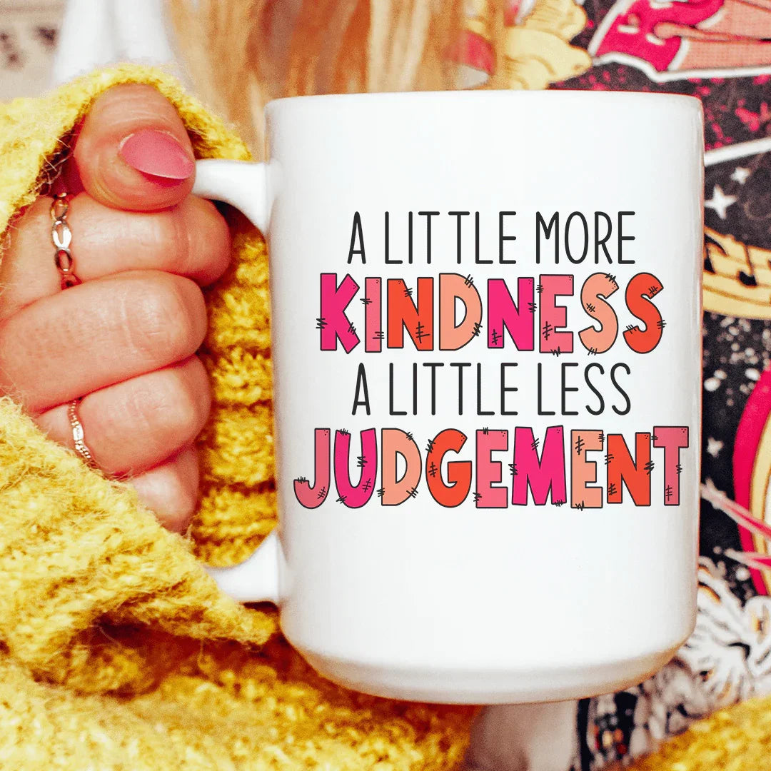 A Little More Kindness A Little Less Judgement Ceramic Mug 15 oz - BIG FRENCHIES
