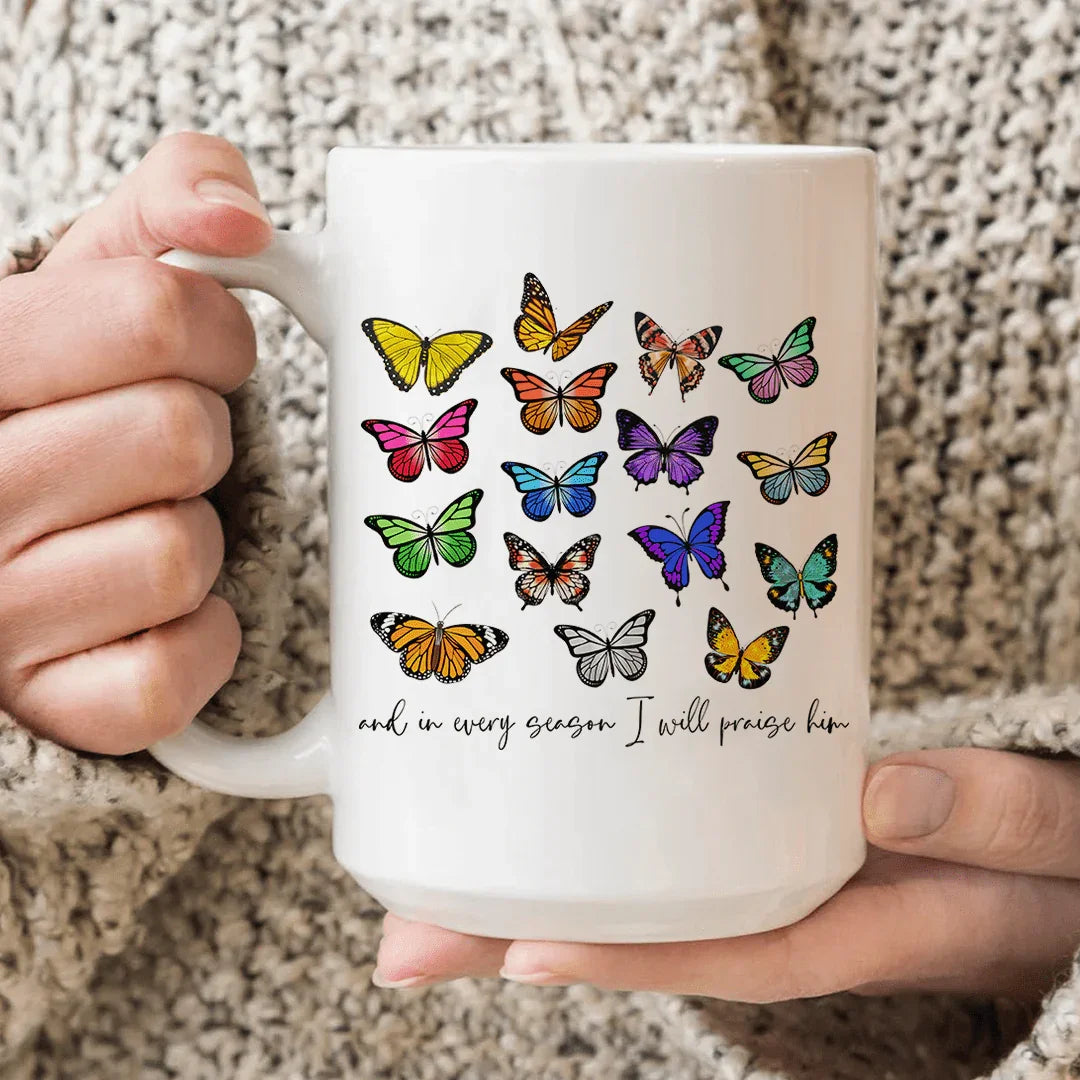 And In Every Season I Will Praise Him Butterflies Ceramic Mug 15 oz - BIG FRENCHIES