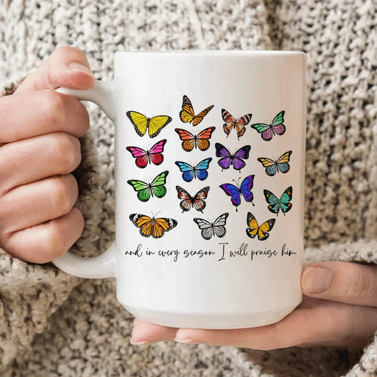 And In Every Season I Will Praise Him Butterflies Ceramic Mug 15 oz - BIG FRENCHIES