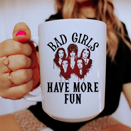 Bad Girls Have More Fun Ceramic Mug 15 oz - BIG FRENCHIES