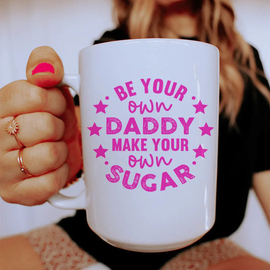 Be Your Own Daddy Ceramic Mug 15 oz - BIG FRENCHIES