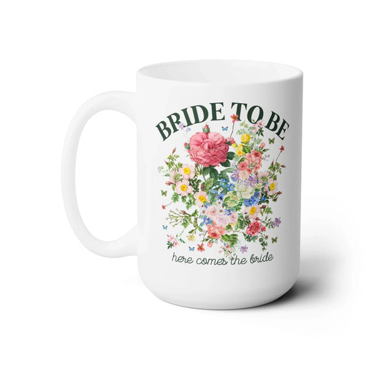 Bride To Be Floral Coffee Mug: 15 Oz Coffee Mug - BIG FRENCHIES
