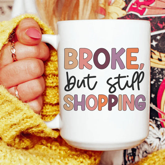 Broke But Still Shopping Ceramic Mug 15 oz - BIG FRENCHIES