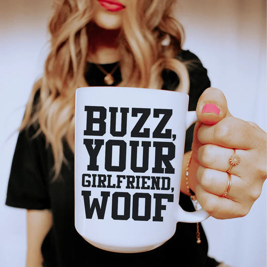 Buzz Your Girlfriend Ceramic Mug 15 oz - BIG FRENCHIES