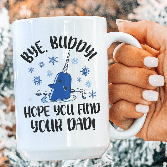 Bye Buddy Hope You Find Your Dad Ceramic Mug 15 oz - BIG FRENCHIES