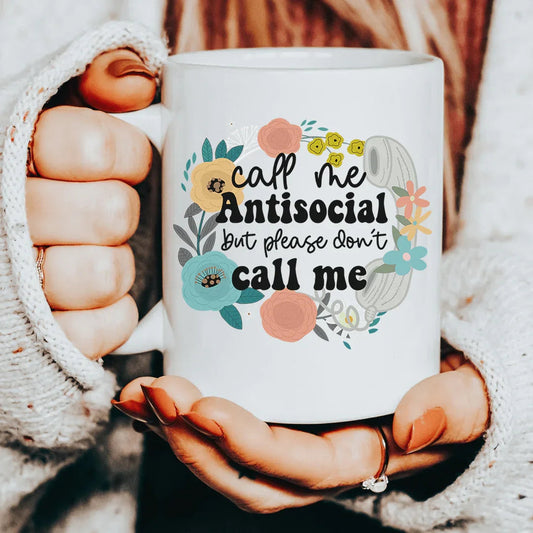 Call Me Antisocial But Please Don't Call Me Ceramic Mug 15 oz - BIG FRENCHIES