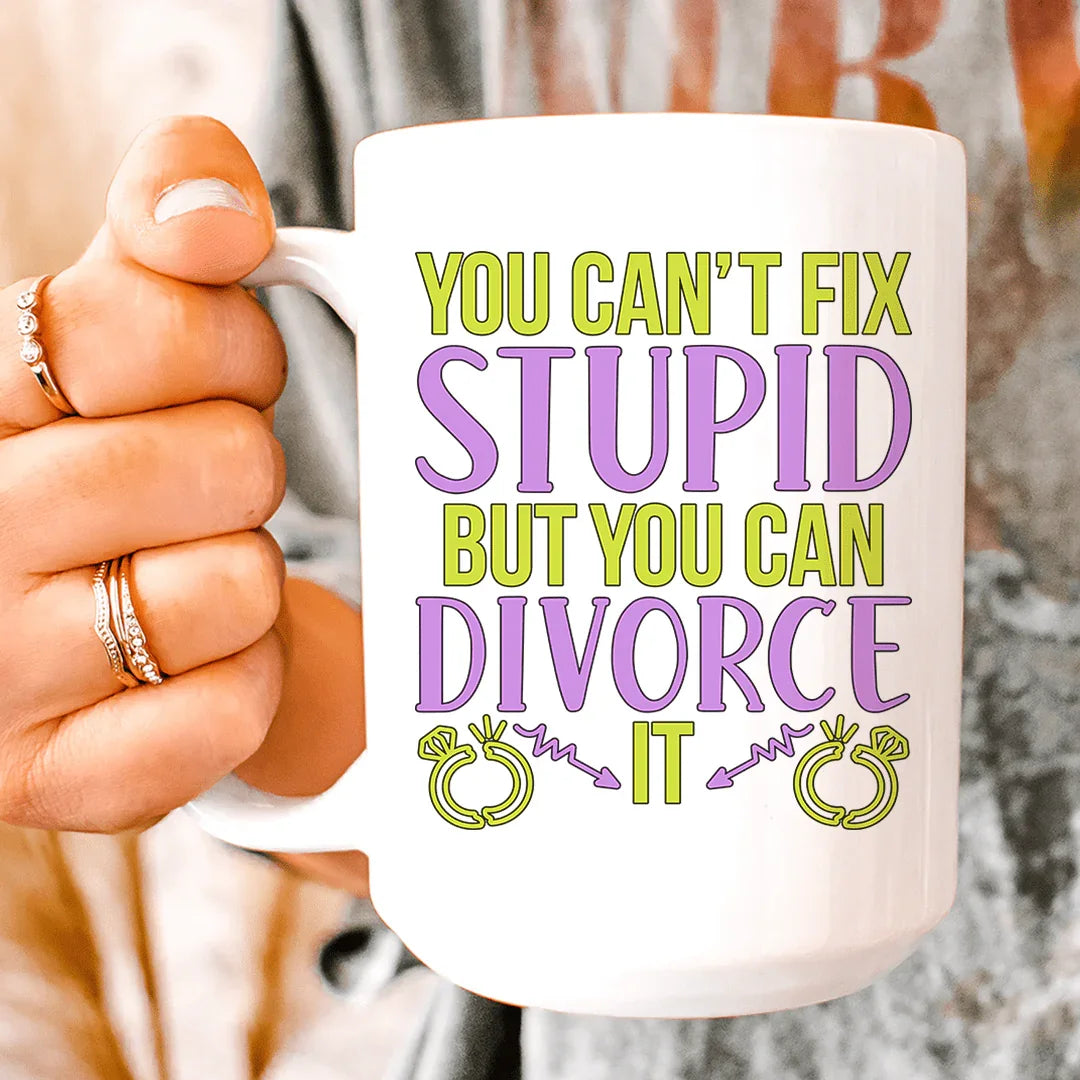 Can't Fix Stupid But You Can Divorce Ceramic Mug 15 oz - BIG FRENCHIES