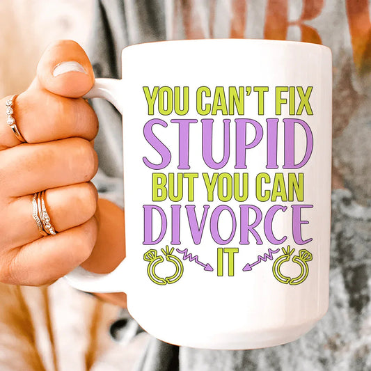 Can't Fix Stupid But You Can Divorce Ceramic Mug 15 oz - BIG FRENCHIES