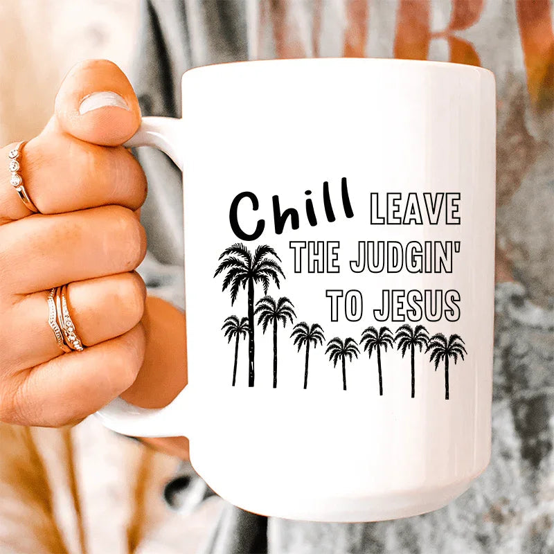 Chill Leave The Judgin' To Jesus Ceramic Mug 15 oz - BIG FRENCHIES