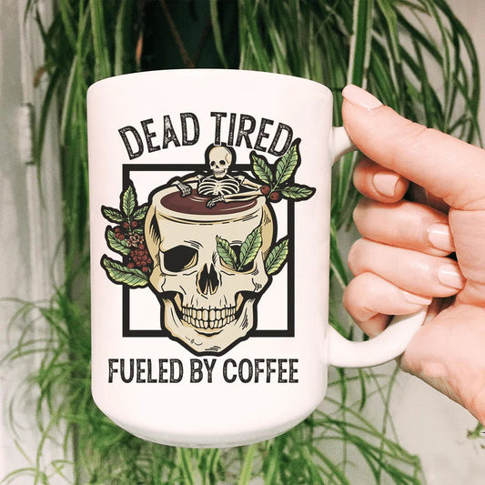 Dead Tired Fueled By Coffee Ceramic Mug 15 oz - BIG FRENCHIES