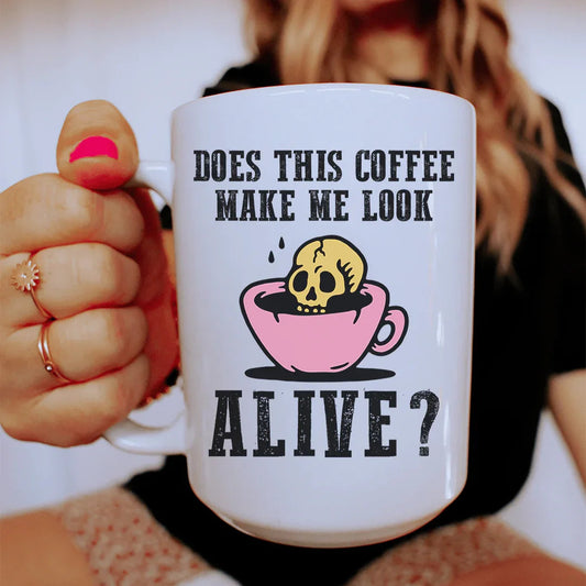 Does This Coffee Make Me Look Alive Ceramic Mug 15 oz - BIG FRENCHIES
