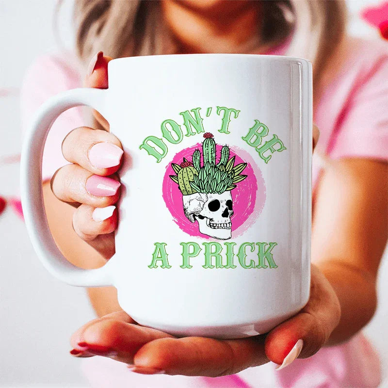 Don't Be A Prick Skull Ceramic Mug 15 oz - BIG FRENCHIES