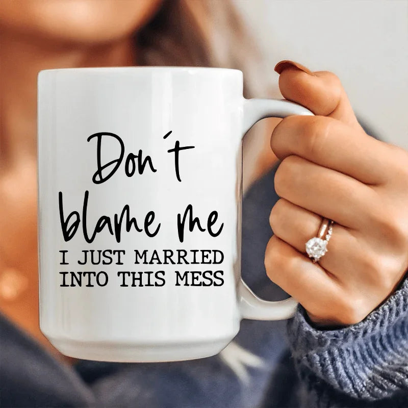 Don't Blame Me I Just Married Into This Ceramic Mug 15 oz